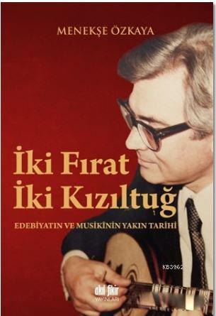 İki Fırat İki Kızıltuğ; Edebiyatın ve Musikinin Yakın Tarihi | Menekşe