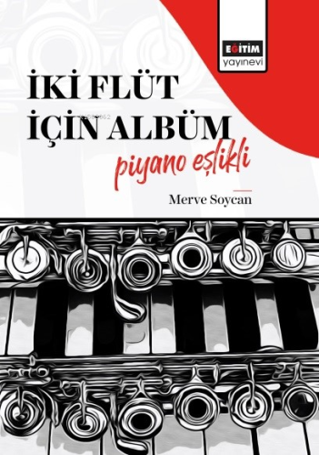 İki Flüt İçin Albüm-Piyano Eşlikli | Merve Soycan | Eğitim Yayınevi - 