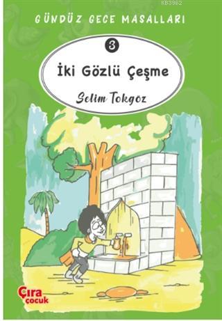 İki Gözlü Çeşme – Gündüz Gece Masalları 3 | Selim Tokgöz | Çıra Yayınl