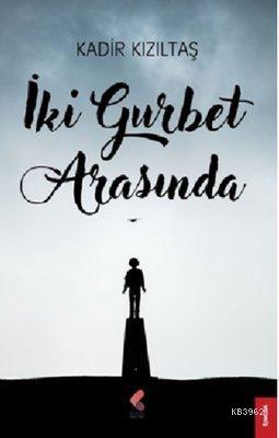 İki Gurbet Arasında | Kadir Kızıltaş | Klaros Yayınları