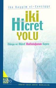 İki Hicret Yolu; Dünya ve Ahiret Mutluluğunun Kapısı | İbnü´l Kayyim E