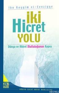 İki Hicret Yolu; Dünya ve Ahiret Mutluluğunun Kapısı | İbnü´l Kayyim E