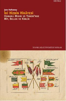 İki Hizbin Hikayesi;Osmanlı Mısırıv e Yemeni'nde Mit, Bellek, Kimlik |