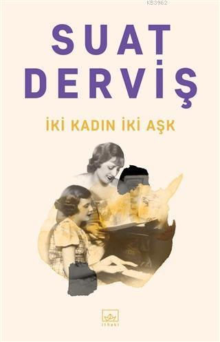 İki Kadın İki Aşk | Suat Derviş | İthaki Yayınları