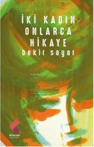 İki Kadın Onlarca Hikaye | Bekir Sayar | Klaros Yayınları