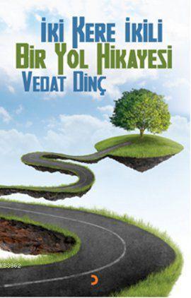 İki Kere İkili Bir Yol Hikayesi | Vedat Dinç | Cinius Yayınları