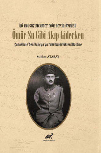 İki Kolsuz Mehmet Faik Bey’in Öyküsü Ömür Su Gibi Akıp Giderken; Çanak