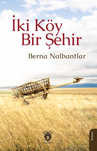 İki Köy Bir Şehir | Berna Nalbantlar | Dorlion Yayınevi