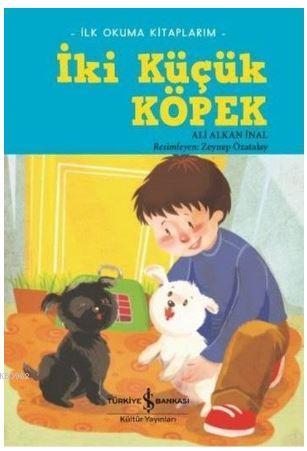 İki Küçük Köpek; İlk Okuma Kitaplarım | Ali Alkan İnal | Türkiye İş Ba