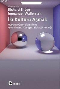 İki Kültürü Aşmak; Modern Dünya Sisteminde Fen Bilimleri İle Beşeri Bi