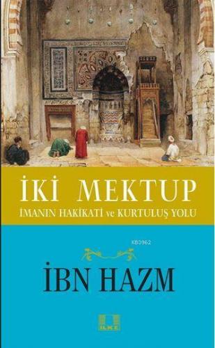 İki Mektup; İmanın Hakikati ve Kurtuluş Yolu | İbn Hazm | İlke Yayıncı