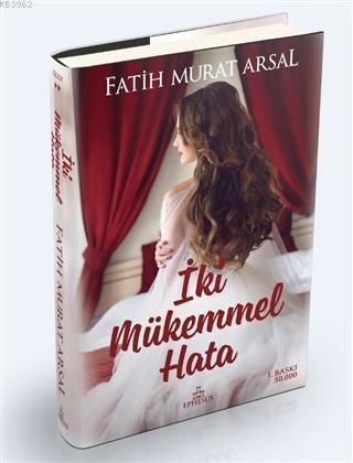 İki Mükemmel Hata (Ciltli); İkilem Serisi 2 | Fatih Murat Arsal | Ephe