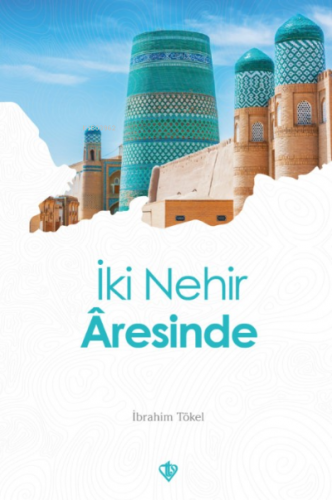 İki Nehir Âresinde | İbrahim Tökel | Türkiye Diyanet Vakfı Yayınları