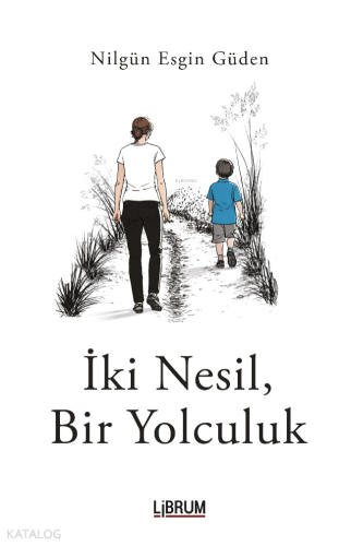 İki Nesil Bir Yolculuk | Nilgün Esgin Güden | Librum Kitap