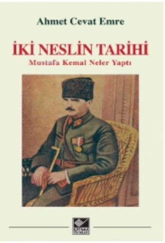 İki Neslin Tarihi ;Mustafa Kemal Neler Yaptı | Ahmet Cevat Emre | Kayn