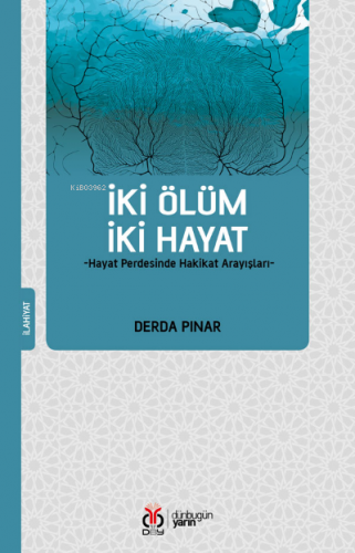 İki Ölüm İki Hayat; -Hayat Perdesinde Hakikat Arayışları- | Derda Pına