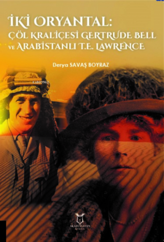 İki Oryantal Çöl Kraliçesi Gertrude Bell ve Arabistanlı T.E. Lawrence 