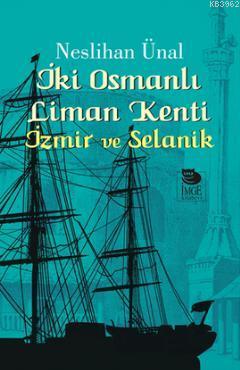 İki Osmanlı Liman Kenti - İzmir ve Selanik | Neslihan Ünal | İmge Kita