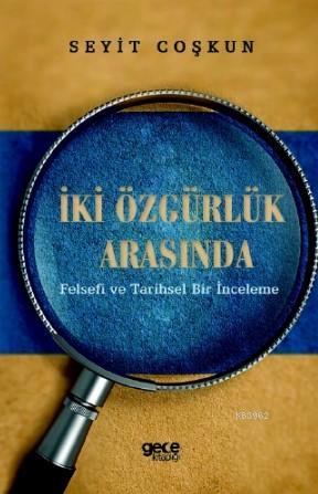 İki Özgürlük Arasında | Seyit Coşkun | Gece Kitaplığı Yayınları