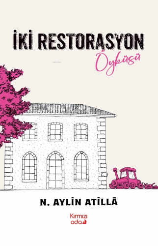 İki Restorasyon Öyküsü | N. Aylin Atillâ | Kırmızı Ada Yayınları