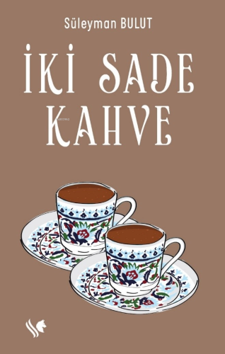 İki Sade Kahve | Süleyman Bulut | S.S International Publishing