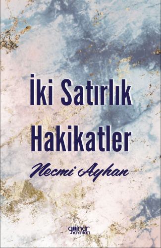 İki Satırlık Hakikatler | Necmi Ayhan | Gülnar Yayınları