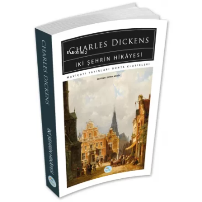 İki Şehrin Hikayesi | Charles Dickens | Maviçatı Yayınları