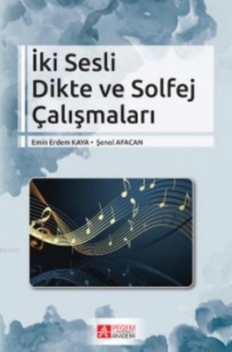 İki Sesli Dikte ve Solfej Çalışmaları | Emin Erdem Kaya | Pegem Akadem