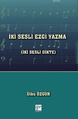 İki Sesli Ezgi Yazma (İki Sesli Dikte) | Ülkü Özgür | Gazi Kitabevi