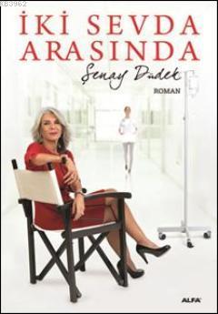 İki Sevda Arasında | Şenay Düdek | Alfa Basım Yayım Dağıtım