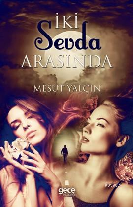 İki Sevda Arasında | Mesut Yalçın | Gece Kitaplığı Yayınları