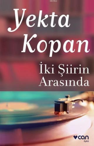 İki Şiirin Arasında | Yekta Kopan | Can Yayınları