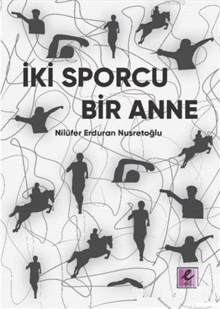 İki Sporcu Bir Anne | Nilüfer Erduran Nusretoğlu | Efil Yayınevi