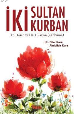 İki Sultan İki Kurban; Hz. Hasan ve Hz.Hüseyin (r.anhüma) | Hilal Kara