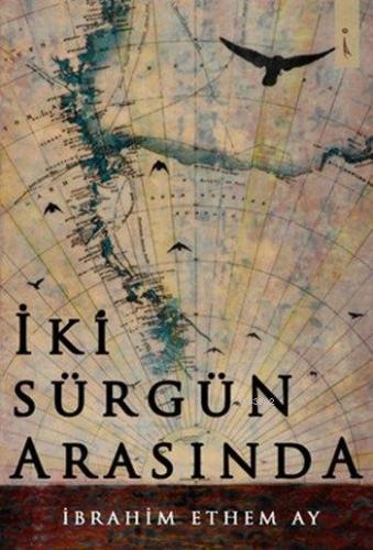 İki Sürgün Arasında | İbrahim Ethem Ay | İkinci Adam Yayınları