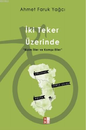 İki Teker Üzerinde; 'Bizim İller ve Komşu Eller' | Ahmet Faruk Yağcı |