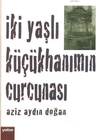 İki Yaşlı Küçükhanımın Curcunası | Aziz Aydın Doğan | Yaba Yayınları