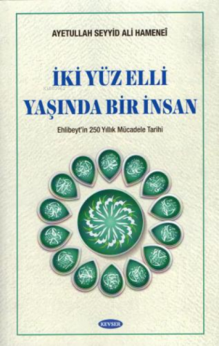 İki Yüz Elli Yaşında Bir İnsan | Ayetullah Hamanei | Kevser Yayıncılık