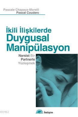 İkili İlişkilerde Duygusal Manipülasyon; Narsist Bir Partnerle Yüzleşm