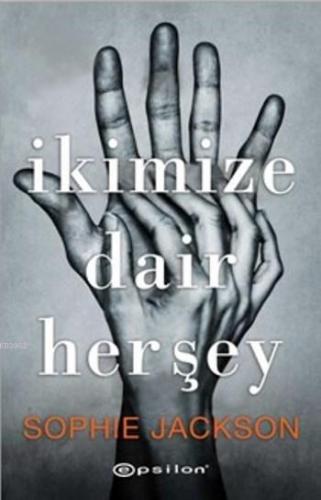 İkimize Dair Herşey | Sophie Jackson | Epsilon Yayınevi