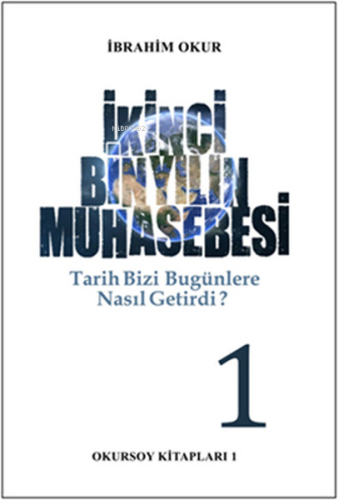 İkinci Bin Yılın Muhasebesi - Tarih Bizi Bu Günlere Nasıl Getirdi ? 1.