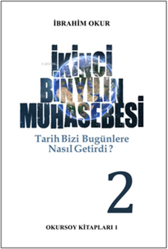 İkinci Bin Yılın Muhasebesi - Tarih Bizi Bu Günlere Nasıl Getirdi ? 2.