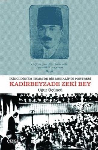 İkinci Dönem TBMM'de Bir Muhalifin Portresi Kadirbeyzade Zeki Bey | Uğ