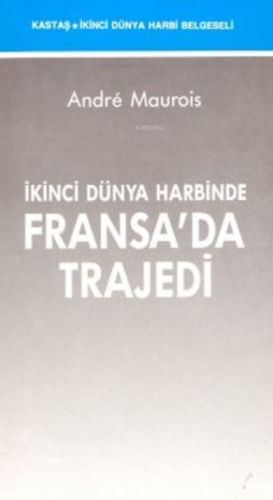 İkinci Dünya Harbinde Fransa'da Trajedi | Andre Maurois | Kastaş Yayın