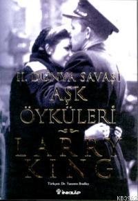 İkinci Dünya Savaşı Aşk Öyküleri | Larry King | İnkılâp Kitabevi