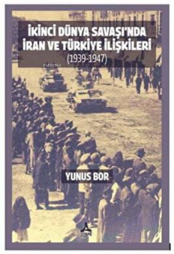 İkinci Dünya Savaşı’nda İran Ve Türkiye İlişkileri 1939-1947 | Yunus B