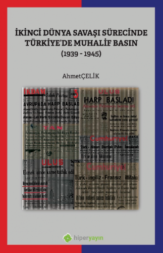 İkinci Dünya Savaşı Sürecinde Türkiye’de Muhalif Basın (1939-1945) | A