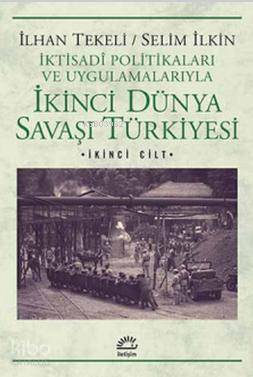 İkinci Dünya Savaşı Türkiyesi 2. Cilt; İktisadi Politikaları ve Uygula