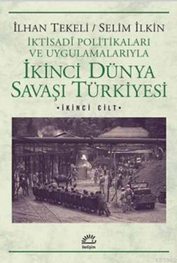 İkinci Dünya Savaşı Türkiyesi 2. Cilt; İktisadi Politikaları ve Uygula