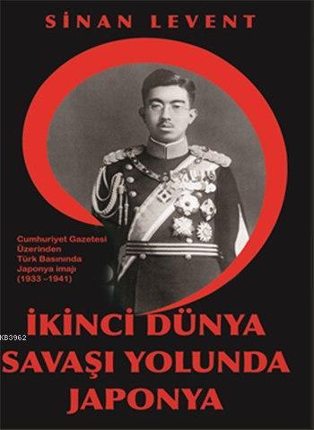 İkinci Dünya Savaşı Yolunda Japonya | Sinan Levent | Kitapdostu Yayınl